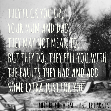 philip larkin this be the verse Raising Happy but Unsuccessful Children? http://mindthebaby.ie